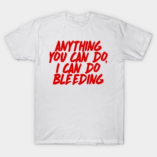 Anything You Can Do, I Can Do Bleeding - Feminist AF Statement Design T-Shirt